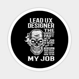 Lead Ux Designer T Shirt - The Hardest Part Gift Item Tee Magnet